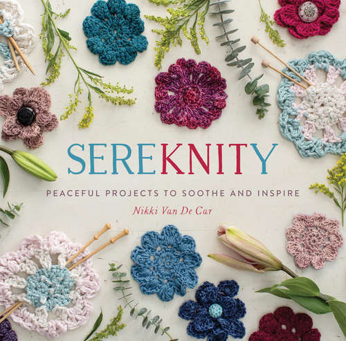 Book cover of SereKNITy: Peaceful Projects to Soothe and Inspire