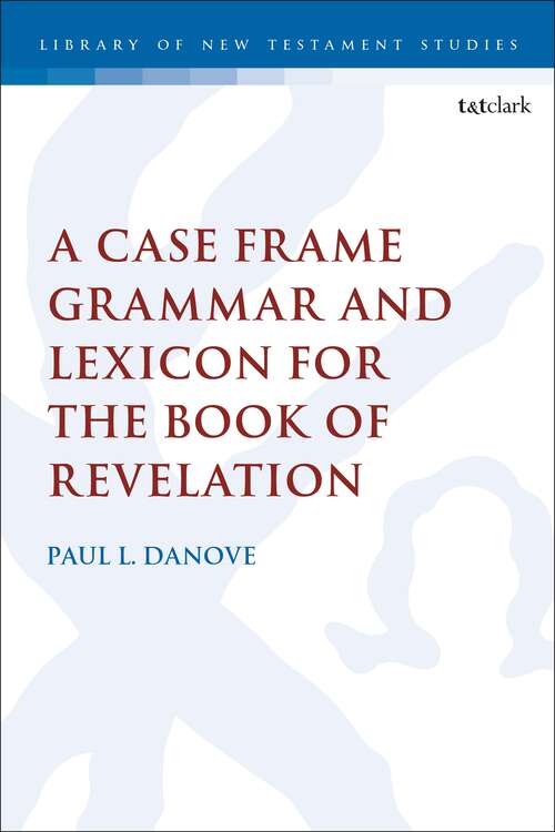 Book cover of A Case Frame Grammar and Lexicon for the Book of Revelation (The Library of New Testament Studies #666)