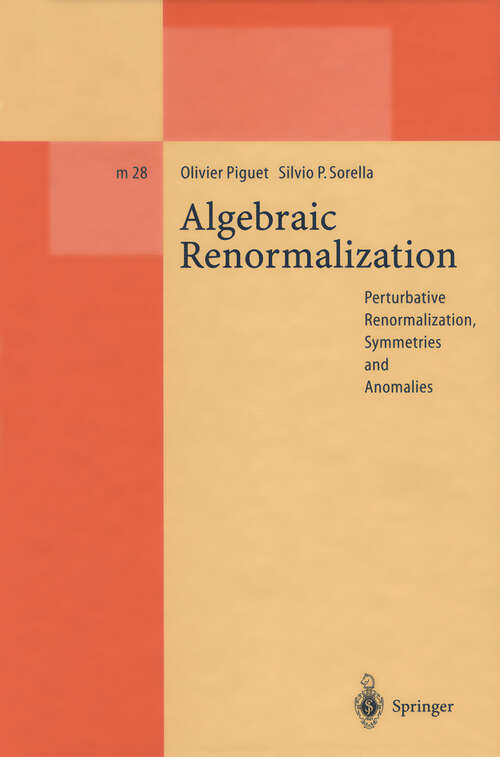 Book cover of Algebraic Renormalization: Perturbative Renormalization, Symmetries and Anomalies (1995) (Lecture Notes in Physics Monographs #28)