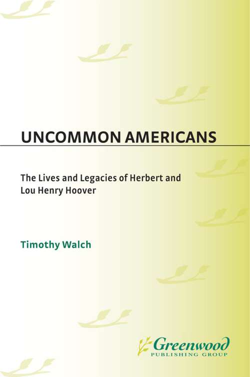 Book cover of Uncommon Americans: The Lives and Legacies of Herbert and Lou Henry Hoover (Contributions in American History)