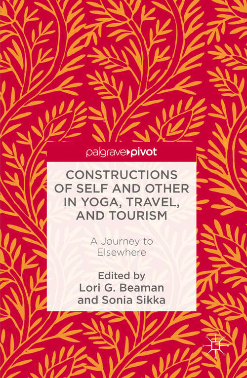 Book cover of Constructions of Self and Other in Yoga, Travel, and Tourism: A Journey to Elsewhere (1st ed. 2016)