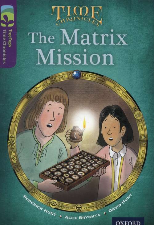 Book cover of Oxford Reading Tree, TreeTops Time Chronicles, Level 11: The Matrix Mission (2014 edition) (PDF)