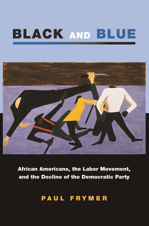 Book cover of Black and Blue: African Americans, the Labor Movement, and the Decline of the Democratic Party (PDF)