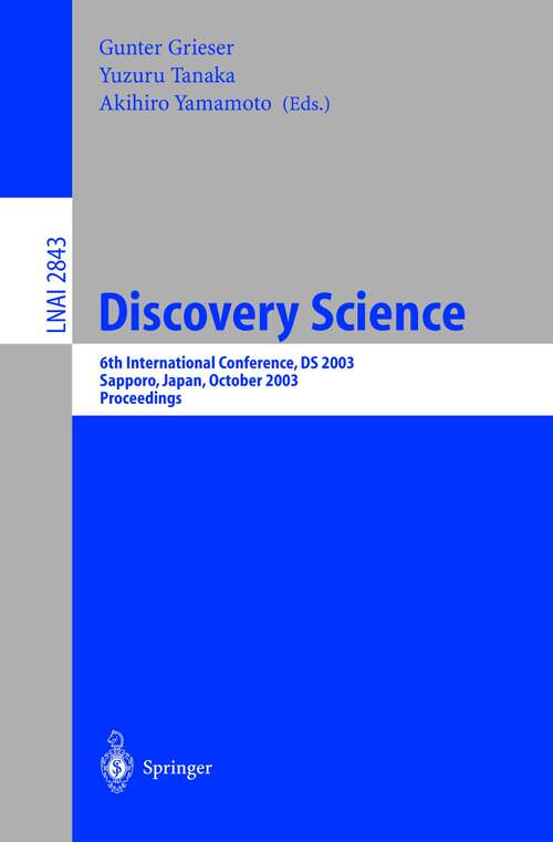 Book cover of Discovery Science: 6th International Conference, DS 2003, Sapporo, Japan, October 17-19,2003, Proceedings (2003) (Lecture Notes in Computer Science #2843)