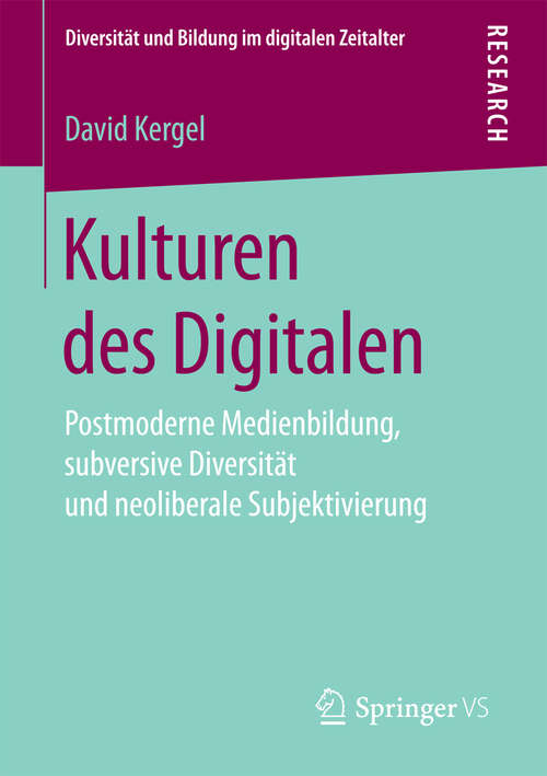Book cover of Kulturen des Digitalen: Postmoderne Medienbildung, subversive Diversität und neoliberale Subjektivierung (Diversität und Bildung im digitalen Zeitalter)