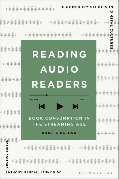 Book cover of Reading Audio Readers: Book Consumption in the Streaming Age (Bloomsbury Studies in Digital Cultures)