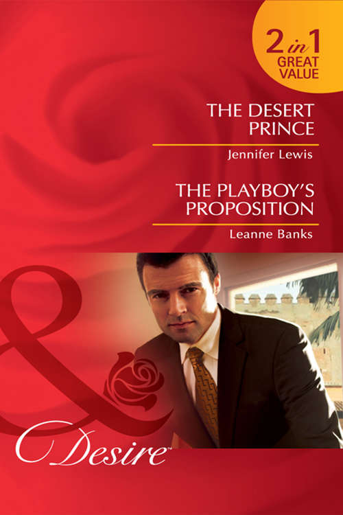 Book cover of The Desert Prince / The Playboy's Proposition: The Playboy's Proposition (ePub First edition) (Mills And Boon Desire Ser.)