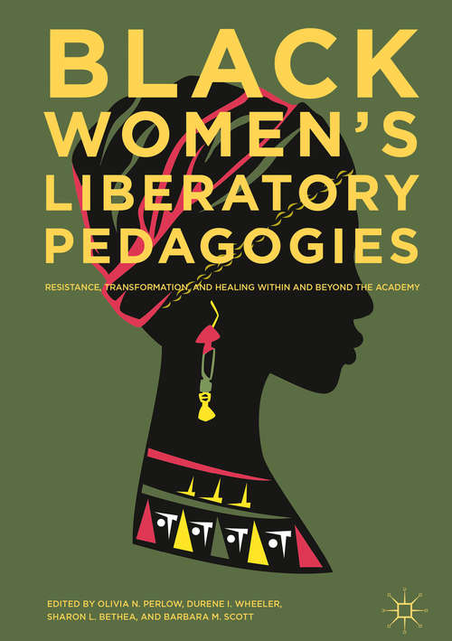 Book cover of Black Women's Liberatory Pedagogies: Resistance, Transformation, and Healing Within and Beyond the Academy