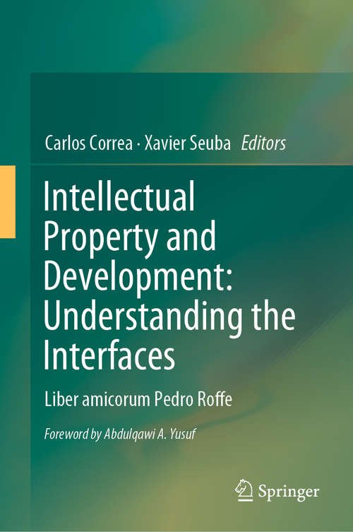 Book cover of Intellectual Property and Development: Understanding the Interfaces: Liber amicorum Pedro Roffe (1st ed. 2019)