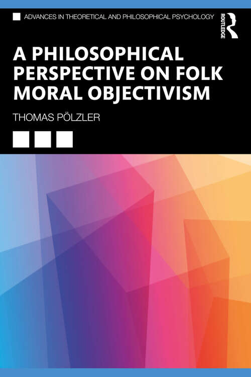 Book cover of A Philosophical Perspective on Folk Moral Objectivism