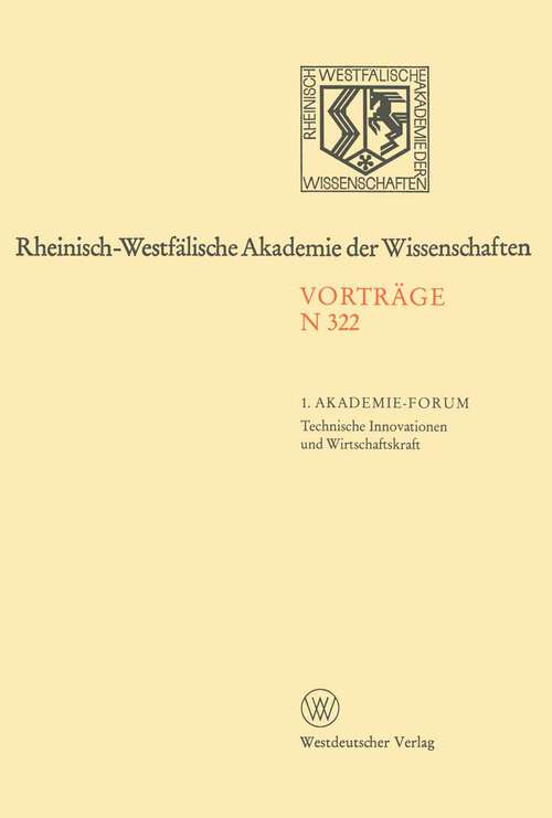 Book cover of 1. Akademie-Forum. Technische Innovationen und Wirtschaftskraft: 302. Sitzung am 12. Januar 1983 in Düsseldorf (PDF) (1983) (Rheinisch-Westfälische Akademie der Wissenschaften #322)