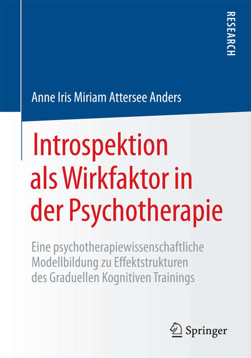 Book cover of Introspektion als Wirkfaktor in der Psychotherapie: Eine psychotherapiewissenschaftliche Modellbildung zu Effektstrukturen des Graduellen Kognitiven Trainings (1. Aufl. 2017)