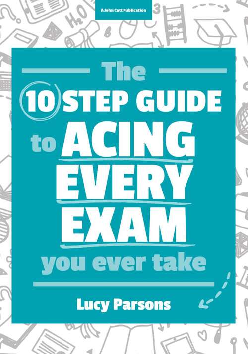 Book cover of The Ten Step Guide to Acing Every Exam You Ever Take