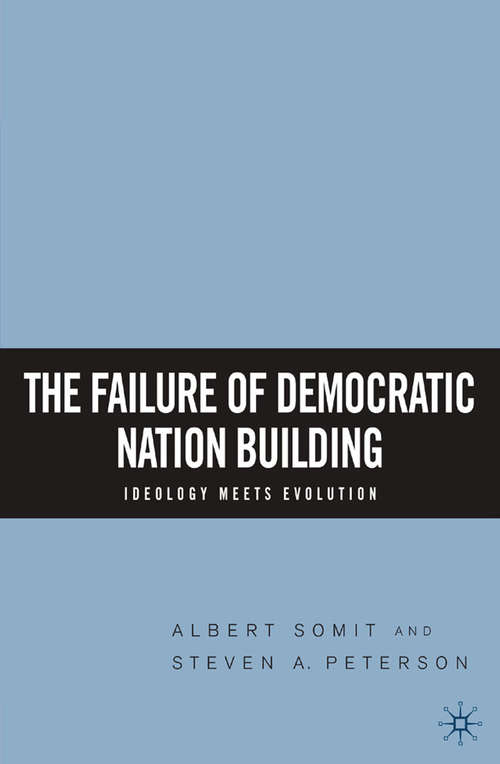 Book cover of The Failure of Democratic Nation Building: Ideology Meets Evolution (2005)