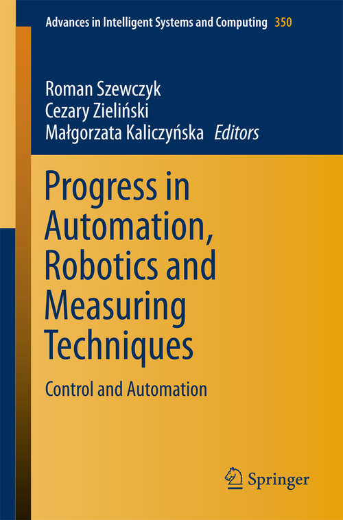 Book cover of Progress in Automation, Robotics and Measuring Techniques: Control and Automation (2015) (Advances in Intelligent Systems and Computing #350)