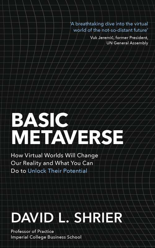 Book cover of Basic Metaverse: How Virtual Worlds Will Change Our Reality and What You Can Do to Unlock Their Potential