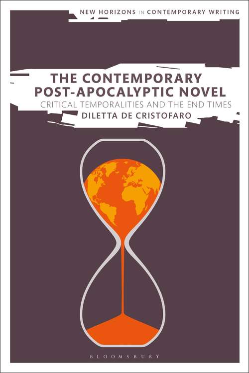 Book cover of The Contemporary Post-Apocalyptic Novel: Critical Temporalities and the End Times (New Horizons in Contemporary Writing)
