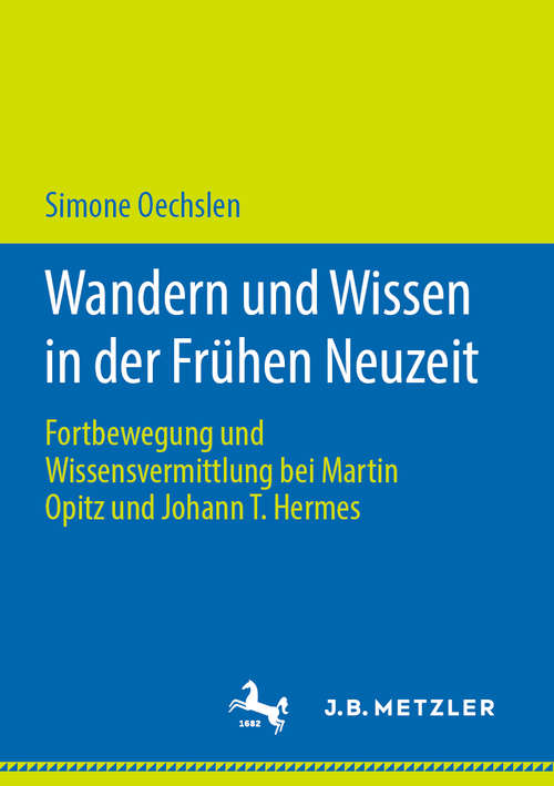 Book cover of Wandern und Wissen in der Frühen Neuzeit: Fortbewegung und Wissensvermittlung bei Martin Opitz und Johann T. Hermes (1. Aufl. 2019)