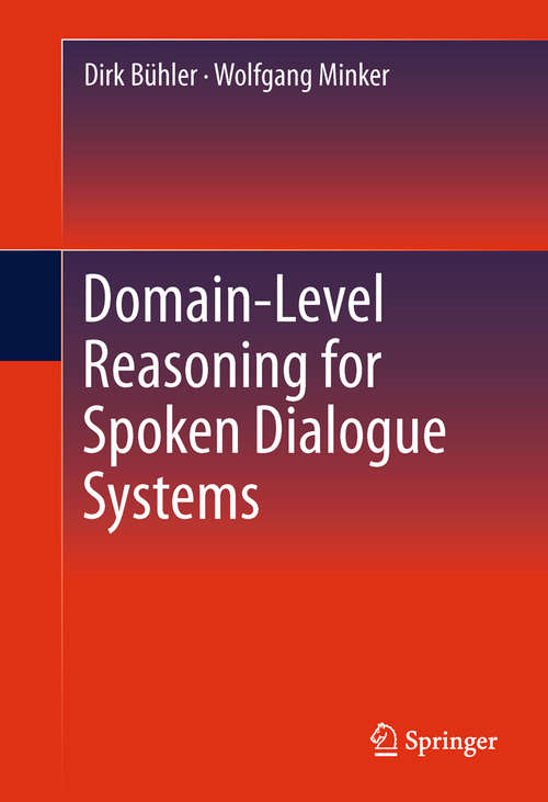 Book cover of Domain-Level Reasoning for Spoken Dialogue Systems (2011)