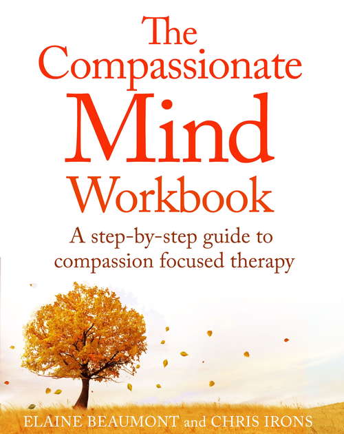 Book cover of The Compassionate Mind Workbook: A step-by-step guide to developing your compassionate self