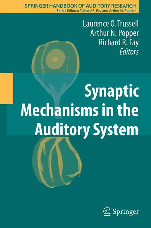 Book cover of Synaptic Mechanisms in the Auditory System (2012) (Springer Handbook of Auditory Research #41)
