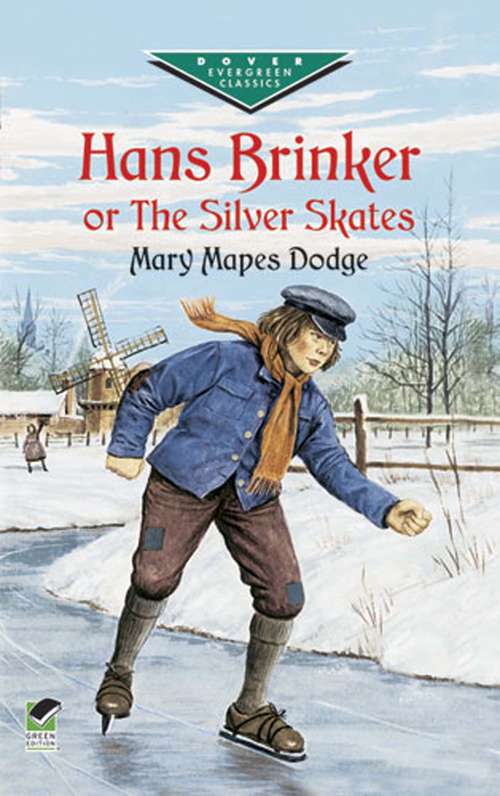 Book cover of Hans Brinker, or The Silver Skates: A Story Of Life In Holland (Dover Children's Evergreen Classics Ser.)