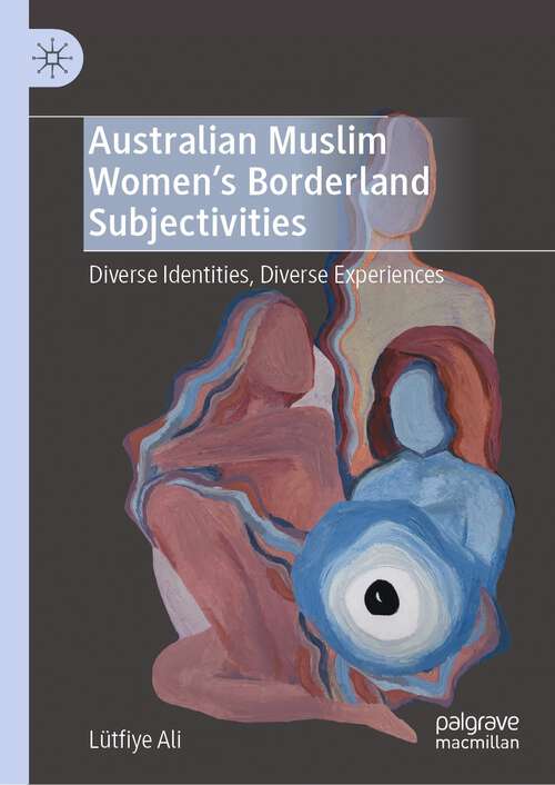 Book cover of Australian Muslim Women’s Borderland Subjectivities: Diverse Identities, Diverse Experiences (1st ed. 2024)