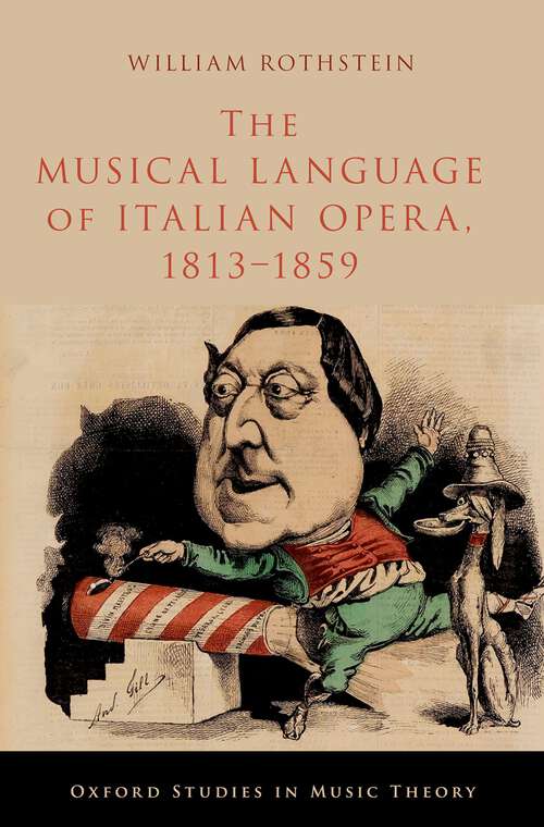 Book cover of The Musical Language of Italian Opera, 1813-1859 (OXFORD STUDIES IN MUSIC THEORY)