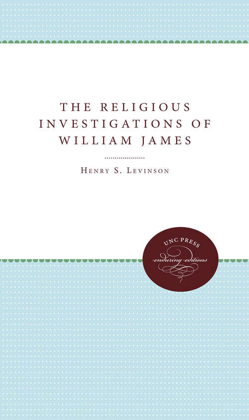 Book cover of The Religious Investigations of William James (Studies in Religion)