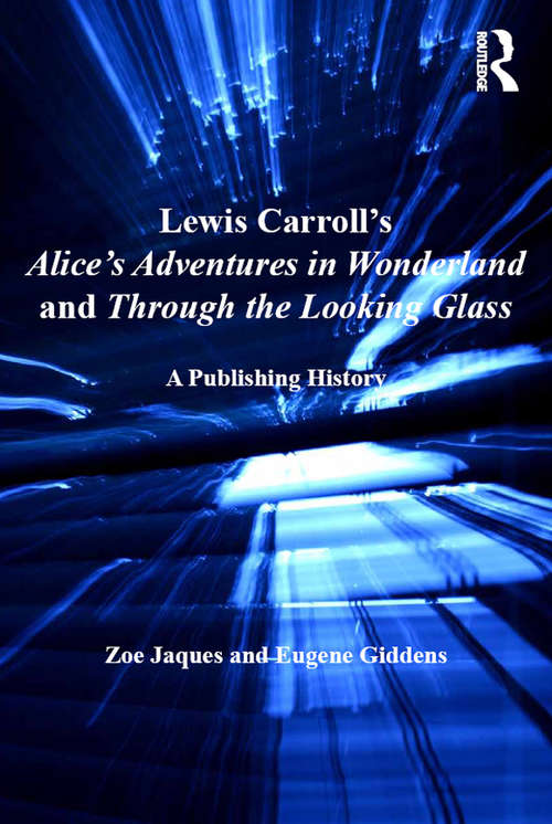 Book cover of Lewis Carroll's Alice's Adventures in Wonderland and Through the Looking-Glass: A Publishing History