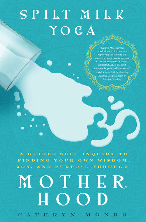 Book cover of Spilt Milk Yoga: A Guided Self-Inquiry to Finding Your Own Wisdom, Joy, and Purpose Through Motherhood