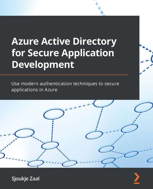 Book cover of Azure Active Directory For Secure Application Development: Use Modern Authentication Techniques To Secure Applications In Azure
