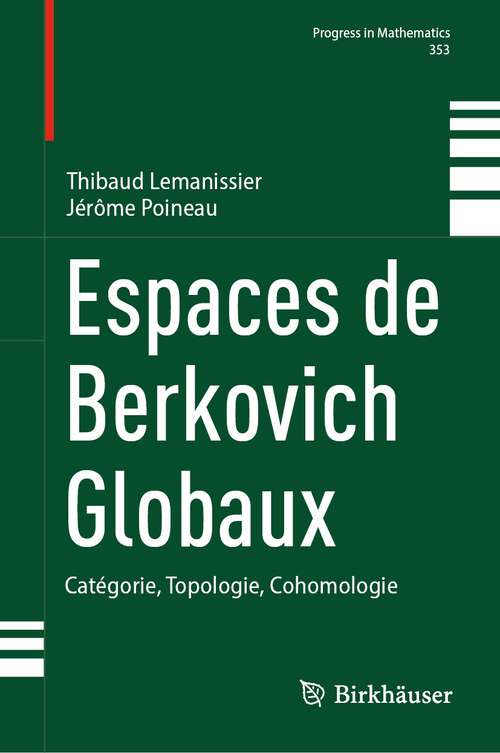 Book cover of Espaces de Berkovich Globaux: Catégorie, Topologie, Cohomologie (2024) (Progress in Mathematics #353)