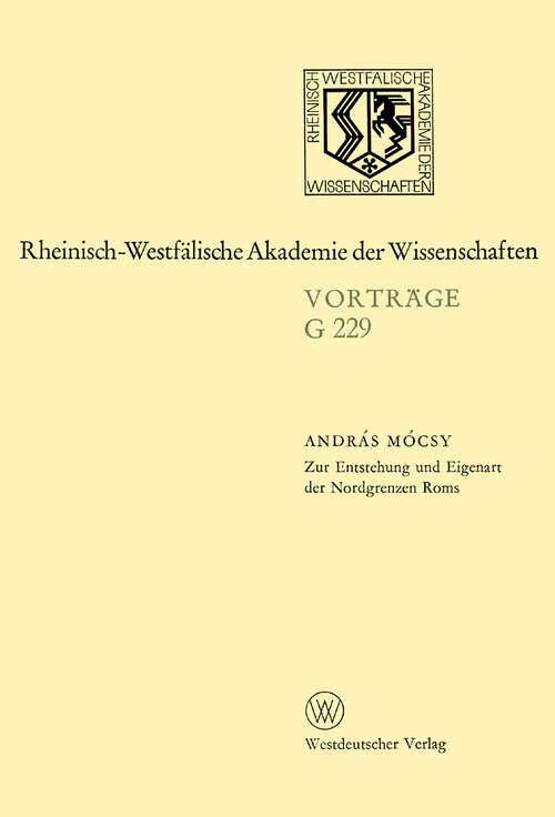 Book cover of Zur Entstehung und Eigenart der Nordgrenzen Roms: 228. Sitzung am 15. Februar 1978 in Düsseldorf (1978) (Rheinisch-Westfälische Akademie der Wissenschaften: G 229)