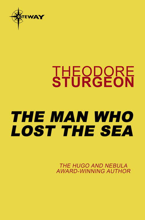 Book cover of The Man Who Lost the Sea: Volume X: The Complete Stories Of Theodore Sturgeon (The Complete Stories of Theodore Sturgeon #10)