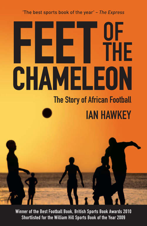 Book cover of Feet of the Chameleon: The Story Of African Football (ePub edition)