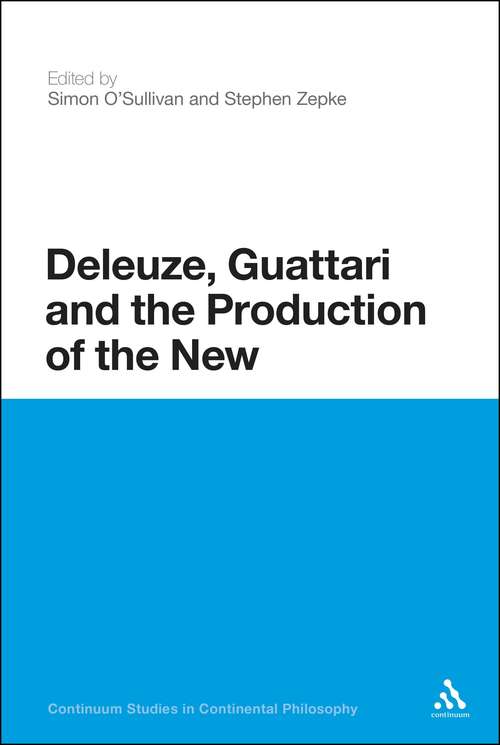 Book cover of Deleuze, Guattari and the Production of the New (Continuum Studies in Continental Philosophy)