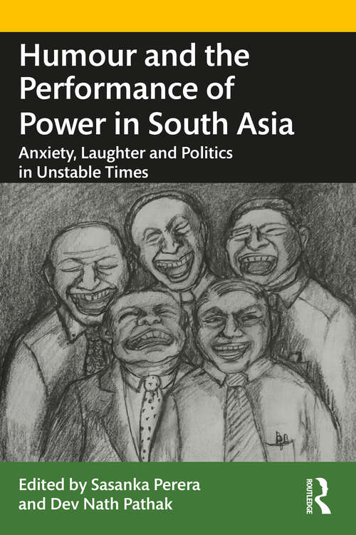 Book cover of Humour and the Performance of Power in South Asia: Anxiety, Laughter and Politics in Unstable Times