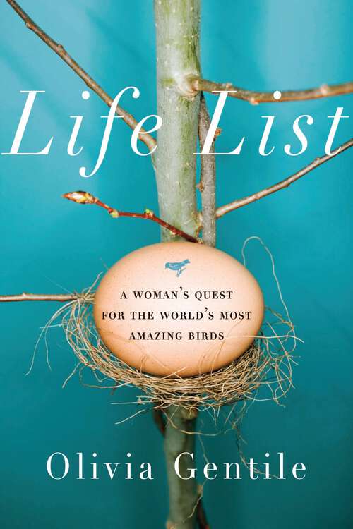 Book cover of Life List: A Woman's Quest for the World's Most Amazing Birds