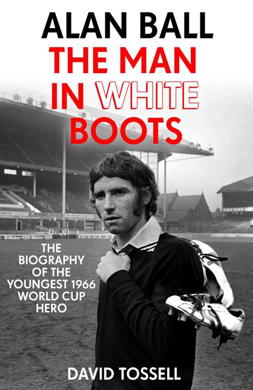 Book cover of Alan Ball: The biography of the youngest 1966 World Cup Hero