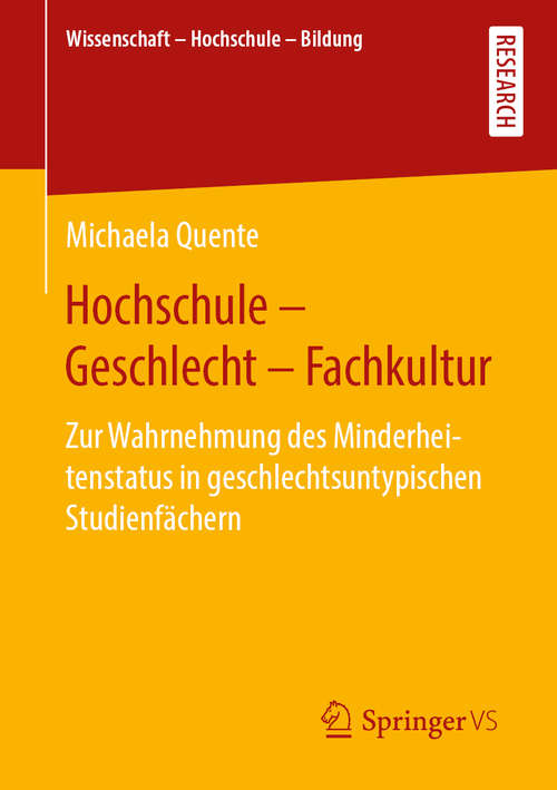 Book cover of Hochschule - Geschlecht - Fachkultur: Zur Wahrnehmung des Minderheitenstatus in geschlechtsuntypischen Studienfächern (1. Aufl. 2020) (Wissenschaft – Hochschule – Bildung)