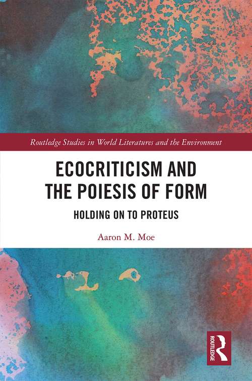 Book cover of Ecocriticism and the Poiesis of Form: Holding on to Proteus (Routledge Studies in World Literatures and the Environment)