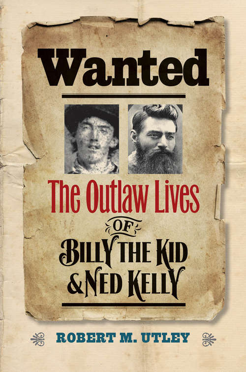 Book cover of Wanted: The Outlaw Lives of Billy the Kid and Ned Kelly (The Lamar Series in Western History)