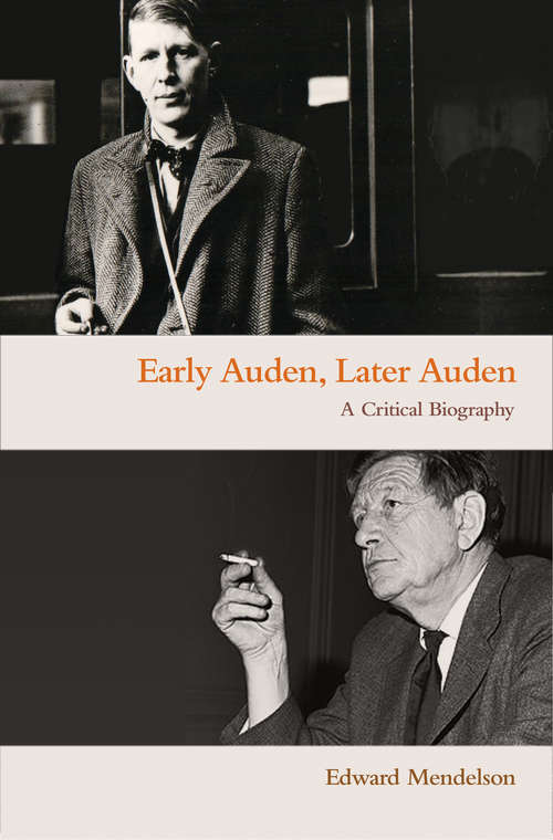 Book cover of Early Auden, Later Auden: A Critical Biography