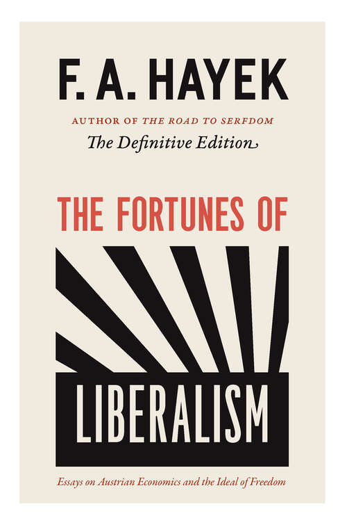 Book cover of The Fortunes of Liberalism: Essays on Austrian Economics and the Ideal of Freedom (73) (The Collected Works of F. A. Hayek #4)