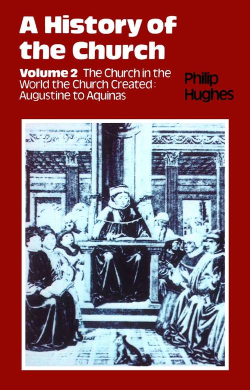Book cover of History of the Church: Volume 2: The Church In The World The Church Created: Augustine To Aquinas