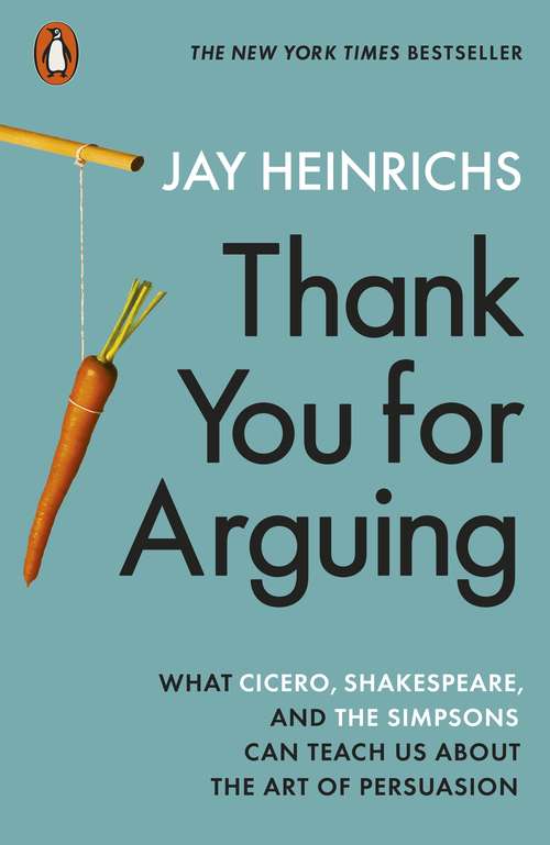 Book cover of Thank You for Arguing: What Cicero, Shakespeare and the Simpsons Can Teach Us About the Art of Persuasion