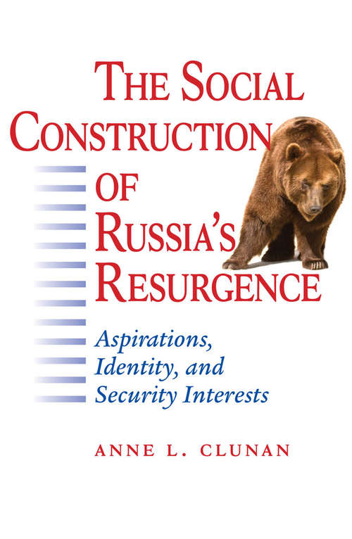 Book cover of The Social Construction of Russia's Resurgence: Aspirations, Identity, and Security Interests
