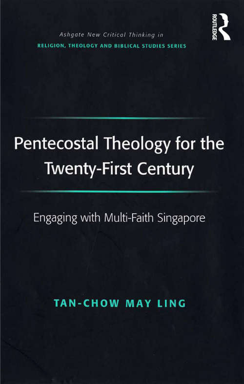 Book cover of Pentecostal Theology for the Twenty-First Century: Engaging with Multi-Faith Singapore (Routledge New Critical Thinking in Religion, Theology and Biblical Studies)