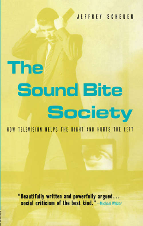 Book cover of The Sound Bite Society: How Television Helps the Right and Hurts the Left